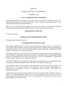 MINUTES ALCOHOL AND TOBACCO COMMISSION OCTOBER 1, 2013 CALL TO ORDER/NOTING OF QUORUM Chairman Huskey called the meeting to order and noted the quorum and the attendance. Present were Vice Chairman Johnson and Commission