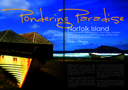 Norfolk Island  When it comes to natural beauty, a rich history, a vibrant hybrid culture and a host of things to do, Norfolk Island ticks all the boxes, and then some...