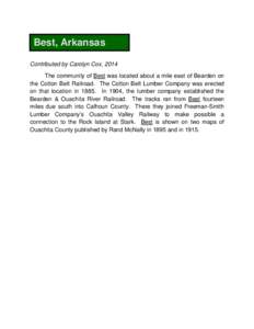 Best, Arkansas Contributed by Carolyn Cox, 2014 The community of Best was located about a mile east of Bearden on the Cotton Belt Railroad. The Cotton Belt Lumber Company was erected on that location in[removed]In 1904, th