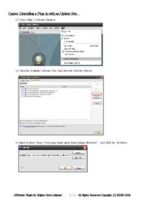 Capter 1:Installing a Plug-in with an Update Site  1.1 Select Help > Software Updates 1.2 Click the Available Software Tab. And Click the Add Site Button.  1.3 Input location 