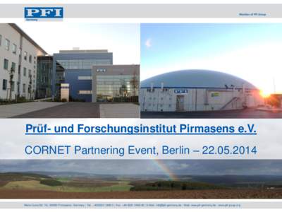 Prüf- und Forschungsinstitut Pirmasens e.V. CORNET Partnering Event, Berlin – Marie-Curie-Str. 19 | 66953 Pirmasens | Germany | Tel.: + | Fax: + | E-Mail:  | 