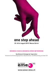 one step ahead 25. & 26. August 2015 | Messe Zürich Business-Couch & Business-SPEED-networkinG Das Network-Package der Superlative Vereinen Sie Verkaufsgespräche, Daily Business und Networking an einem Ort