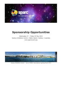 Sponsorship Opportunities Wednesday 27 – Friday 29 May 2015 Sydney Exhibition Centre | Glebe Island | Sydney | Australia www.sparcevent.org  Sydney Exhibition Centre — site of SPARC International Lighting Event 2015