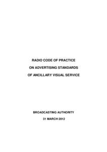 RADIO CODE OF PRACTICE ON ADVERTISING STANDARDS OF ANCILLARY VISUAL SERVICE BROADCASTING AUTHORITY 31 MARCH 2012