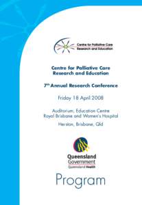 Centre for Palliative Care Research and Education 7th Annual Research Conference Friday 18 April 2008 Auditorium, Education Centre