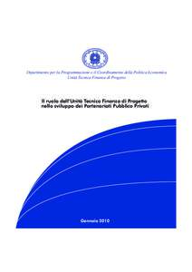 Dipartimento per la Programmazione e il Coordinamento della Politica Economica Unità Tecnica Finanza di Progetto Il ruolo dell’Unità Tecnica Finanza di Progetto nello sviluppo dei Partenariati Pubblico Privati