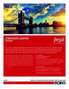 CORPORATE LAWYER LONDON Ince & Co is a leading international law firm known for its expertise in servicing the shipping, energy, insurance, international trade and aviation sectors. With offices in Europe, the Middle Eas