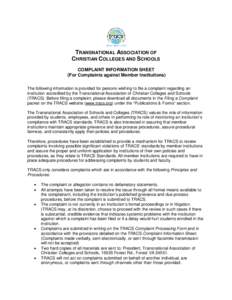 TRANSNATIONAL ASSOCIATION OF CHRISTIAN COLLEGES AND SCHOOLS COMPLAINT INFORMATION SHEET (For Complaints against Member Institutions) The following information is provided for persons wishing to file a complaint regarding