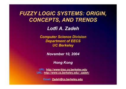 FUZZY LOGIC SYSTEMS: ORIGIN, CONCEPTS, AND TRENDS Lotfi A. Zadeh Computer Science Division Department of EECS UC Berkeley