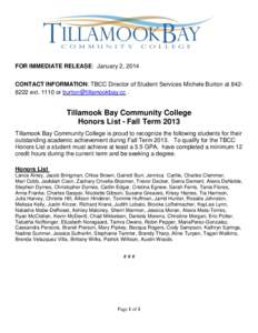 FOR IMMEDIATE RELEASE: January 2, 2014 CONTACT INFORMATION: TBCC Director of Student Services Michele Burton at[removed]ext[removed]or [removed] . Tillamook Bay Community College Honors List - Fall Term 2013 T