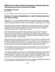 NEWS from the North Dakota Department of Human Services 600 East Boulevard Avenue, Bismarck ND[removed]FOR IMMEDIATE RELEASE Oct. 15, 2014 For more information, contact: LuWanna Lawrence, [removed]or Heather Steffl, 70