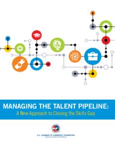 Managing the Talent Pipeline: A New Approach to Closing the Skills Gap The U.S. Chamber of Commerce Foundation (USCCF) is a 501(c)(3) nonprofit affiliate of the U.S. Chamber of Commerce dedicated to strengthening Americ