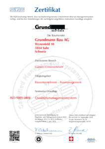 Zertifikat Die SQS bescheinigt hiermit, dass nachstehend genanntes Unternehmen über ein Managementsystem verfügt, welches den Anforderungen der nachfolgend aufgeführten normativen Grundlage entspricht. Grundmann Bau A