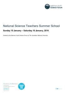 National Science Teachers Summer School Sunday 10 January – Saturday 16 January, 2016 Hosted by the National Youth Science Forum at The Australian National University National Science Teachers Summer School 2016 | © 