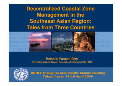 Decentralized Coastal Zone Management in the Southeast Asian Region: Tales from Three Countries Coastal zones have been used for multi-purposes including tourism, fisheries, defenses, transportation, mining, and communic