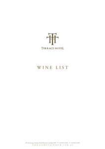 WINE LIST  237 St Georges Terrace Perth Western Australia 6000 P +[removed]F +[removed]T E R R A C E H O T E L P E R T H . C O M . A U  BY THE GLASS