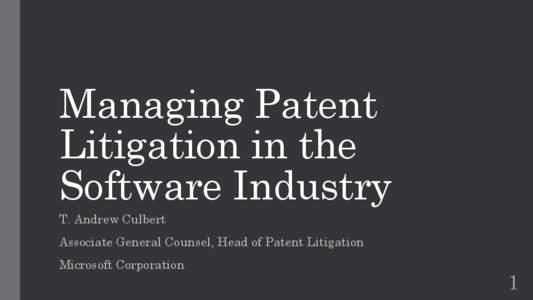 Managing Patent Litigation in the Software Industry T. Andrew Culbert  Associate General Counsel, Head of Patent Litigation