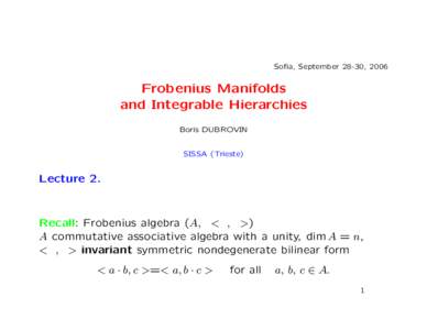 Sofia, September 28-30, 2006  Frobenius Manifolds and Integrable Hierarchies Boris DUBROVIN SISSA (Trieste)