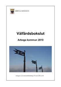 Välfärdsbokslut Arboga kommun 2010 Antagen av kommunfullmäktige 31 mars 2011, § 64  Bild försättsblad: Vindflöjlar av Gösta Grähs ingår bland Arbogas Tidsmärken.