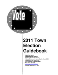 2011 Town Election Guidebook Published by the Indiana Election Division 302 West Washington Street