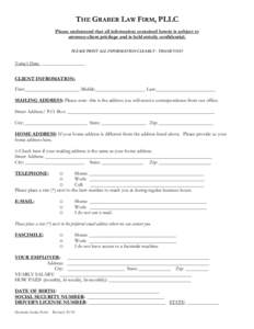 THE GRABER LAW FIRM, PLLC Please understand that all information contained herein is subject to attorney-client privilege and is held strictly confidential. PLEASE PRINT ALL INFORMATION CLEARLY - THANK YOU!  Today’s Da