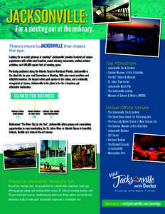 JACKSONVILLE: For a meeting out of the ordinary. There’s more to JACKSONVILLE than meets the eye. Looking for an exotic getaway or meeting? Jacksonville provides hundreds of unique experiences with white-sand beaches, 