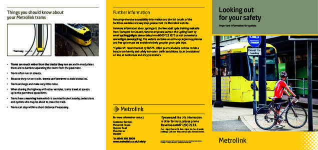 Things you should know about your Metrolink trams Further information For comprehensive accessibility information and the full details of the facilities available at every stop, please visit the Metrolink website.