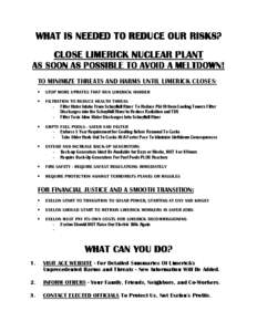 WHAT IS NEEDED TO REDUCE OUR RISKS? CLOSE LIMERICK NUCLEAR PLANT AS SOON AS POSSIBLE TO AVOID A MELTDOWN! TO MINIMIZE THREATS AND HARMS UNTIL LIMERICK CLOSES: •