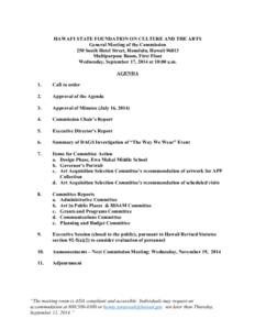 HAWAI‘I STATE FOUNDATION ON CULTURE AND THE ARTS General Meeting of the Commission 250 South Hotel Street, Honolulu, Hawaii[removed]Multipurpose Room, First Floor Wednesday, September 17, 2014 at 10:00 a.m. AGENDA