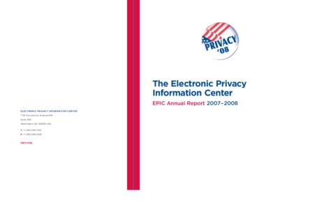 The Electronic Privacy Information Center EPIC Annual Report 2007–2008 ELECTRONIC PRIVACY INFORMATION CENTER 1718 Connecticut Avenue NW Suite 200