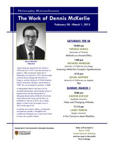 P h i l o s o p hy M i n i c o n f er e n ce  The Work of Dennis McKerlie February 28 - March 1, 2015  SATURDAY, FEB 28