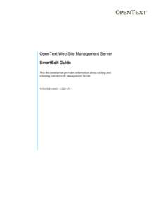 OpenText Web Site Management Server SmartEdit Guide This documentation provides information about editing and releasing content with Management Server.  WSMSSE110201-UGD-EN-1