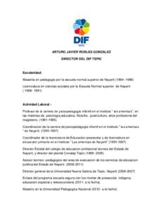 ARTURO JAVIER ROBLES GONZALEZ DIRECTOR DEL DIF TEPIC Escolaridad: Maestria en pedagogia por la escuela normal superior de NayaritLicenciatura en ciencias sociales por la Escuela Normal superior de Nayarit