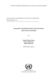 UNITED NATIONS CONFERENCE ON TRADE AND DEVELOPMENT  POLICY ISSUES IN INTERNATIONAL TRADE AND COMMODITIES STUDY SERIES No. 41  BUILDING TRADE-RELATING INSTITUTIONS