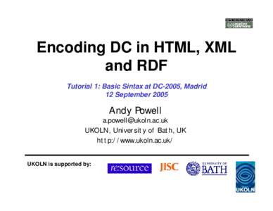 Encoding DC in HTML, XML and RDF Tutorial 1: Basic Sintax at DC-2005, Madrid 12 September[removed]Andy Powell