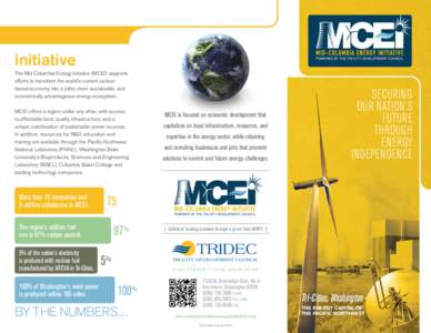 initiative The Mid Columbia Energy Initiative (MCEI) supports efforts to transform the world’s current carbonbased economy into a safer, more sustainable, and economically advantageous energy ecosystem. MCEI offers a r