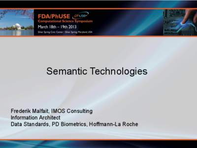 Semantic Technologies  Frederik Malfait, IMOS Consulting Information Architect Data Standards, PD Biometrics, Hoffmann-La Roche