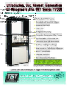 TGTs New Model T7000 Features: Compatibility with World Wide Voltages Intrinsically Safe Design Class 1 Div. 1 In Dispenser Sequencing Temperature Compensation of Gas Pressure