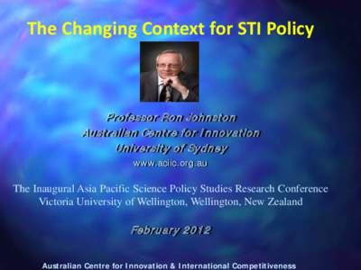 The Changing Context for STI Policy  P rofessor Ron Johnston Australian Centre for I nnovation University of Sydney www.aciic.org.au