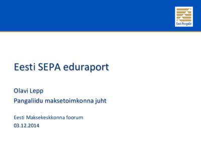 Eesti SEPA eduraport Olavi Lepp Pangaliidu maksetoimkonna juht Eesti Maksekeskkonna foorum