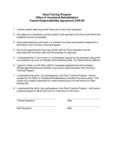 Pace Training Program Office of Vocational Rehabilitation Trainee Responsibilities Agreement OVR18F 1. I will be present each day at the Pace site for the hours assigned. 2. Any absence or tardiness must be called in and