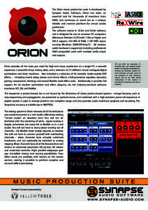 The Orion music production suite is developed by Synapse Audio Software. Orion has been an essential tool for thousands of musicians since 2000, and continues to stand out as a unique, reliable and creative platform for 