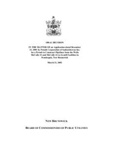 ORAL DECISION IN THE MATTER OF an Application dated December 21, 2001 by Potash Corporation of Saskatchewan Inc. for a Permit to Construct Pipelines from the Wells McCully #1 and McCully #2 to its mill Facilities in Peno