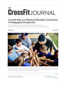THE  JOURNAL CrossFit Kids as a Physical-Education Curriculum: A Pedagogical Perspective Phil Eich makes a case against traditional physical education, in which