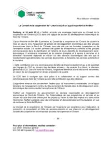 Pour diffusion immédiate Le Conseil de la coopération de l’Ontario reçoit un appui important de FedNor Sudbury, le 18 août 2014 – FedNor accorde une enveloppe importante au Conseil de la coopération de l’Ontar