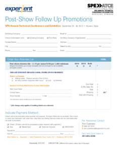 Post-Show Follow Up Promotions SPE Annual Technical Conference and Exhibition September, 2015 • Houston, Texas Exhibiting Company:_______________________________________ 	 Booth #:______________________________