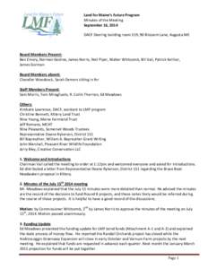 Land for Maine’s Future Program Minutes of the Meeting September 16, 2014 DACF Deering building room 319, 90 Blossom Lane, Augusta ME  Board Members Present: