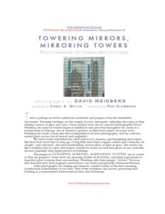 Towering Mirrors, Mirroring Towers Photographs of Urban Reflections David Weinberg with a Preface by Carol A. Willis and Foreword by Rod Slemmons Published by Glitterati Incorporated/www.glitteratiincorporated.com Hardc