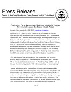 Press Release Region 2 - New York, New Jersey, Puerto Rico and the U.S. Virgin Islands Technology Turns Contaminated Sediment into Useful Product Environmental Headache Can Become Valuable Product Contact: Mary Mears, (2