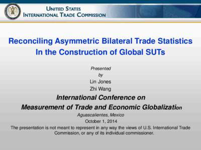 Reconciling Asymmetric Bilateral Trade Statistics In the Construction of Global SUTs Presented by  Lin Jones